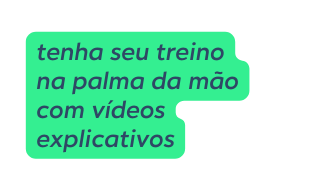 tenha seu treino na palma da mão com vídeos explicativos